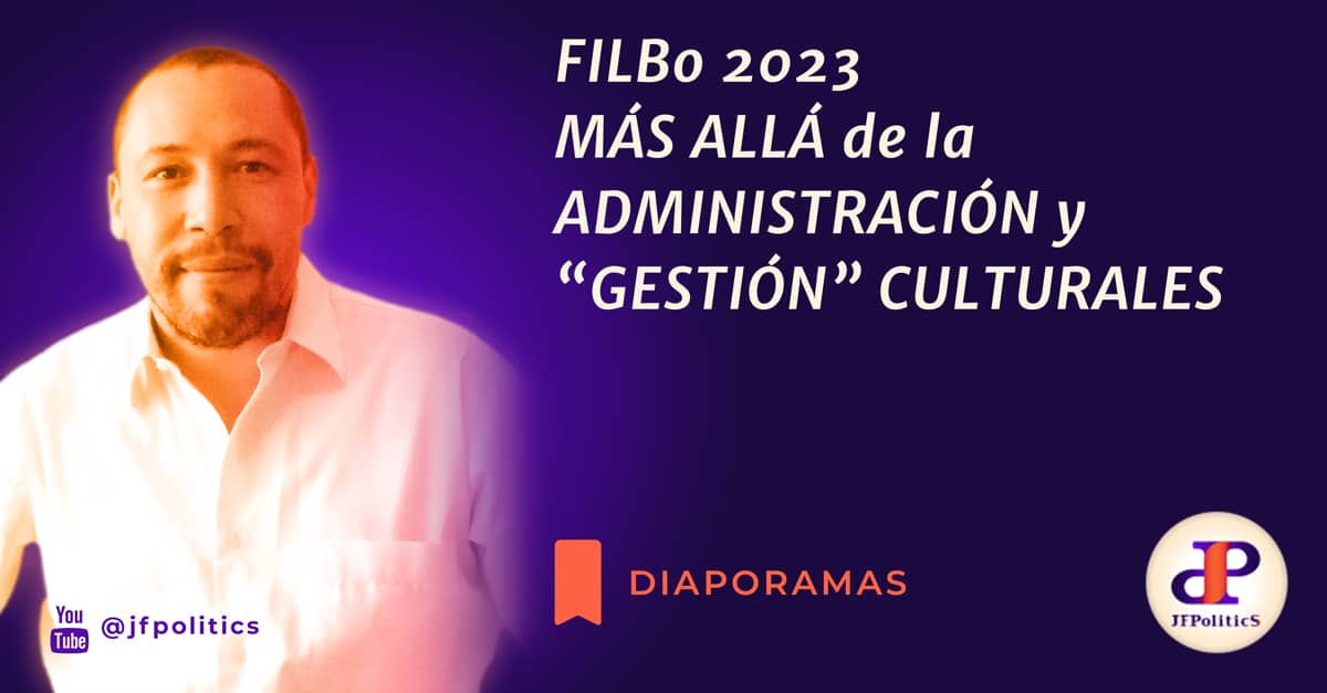 FILBO 2023 : MÁS ALLÁ DE LA ADMINISTRACIÓN Y «GESTIÓN» CULTURALES