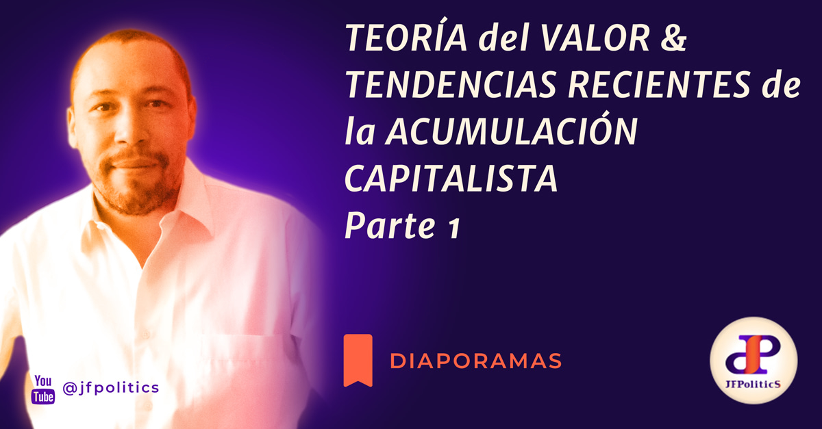TEORÍA DEL VALOR & TENDENCIAS RECIENTES DE LA ACUMULACIÓN CAPITALISTA PARTE 1
