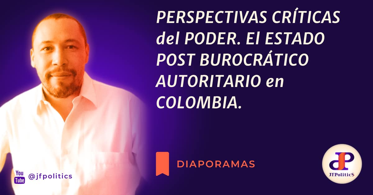 Perspectivas críticas del poder. El estado post-burocrático autoritario en Colombia.