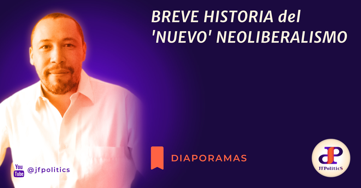 BREVE HISTORIA DEL 'nuevo' NEOLIBERALISMO | JFPoliticS